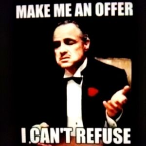 Cmon man, make me a reasonable offer!😁